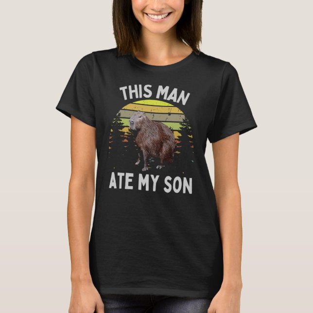 Capybara This Man Ate My Son  Meme Capybara T-Shirt (Front)