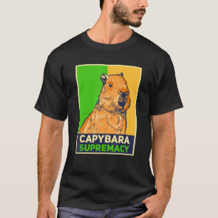 Capybaras Capibara Rodent Capybara Supremacy T-Shirt
