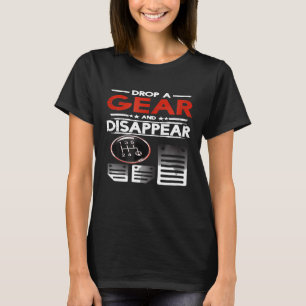 Car Car Guys Drop A Gear And Disappear T-Shirt