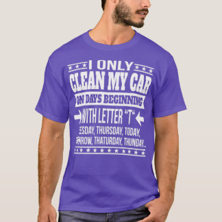 Car Cleaning Funny Statement Gift T-Shirt