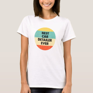 Car Detailer Best Car Detailer Ever T-Shirt