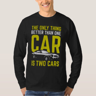 Car Enthusiast Only Thing Better Than One Car Is T T-Shirt