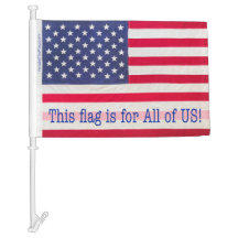 Car Flag showing "This flag is for All of US!" 