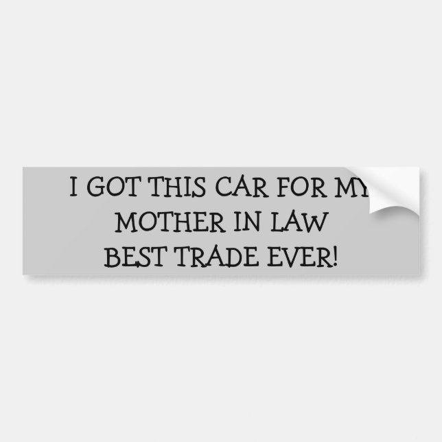 Car for Mother in Law? Best Trade Ever Bumper Sticker (Front)