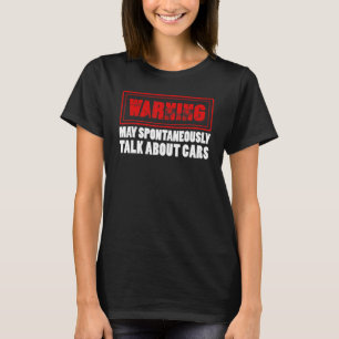 Car Guy Car Warning May Spontaneously Talk About T-Shirt