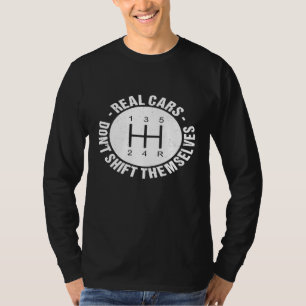 Car Guy Real Cars Dont Shift Themselves T-Shirt