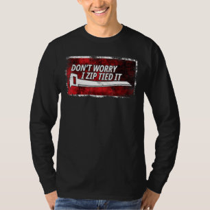 Car Guy Saying Zip Tie Don't Worry I Zip Tied It T-Shirt