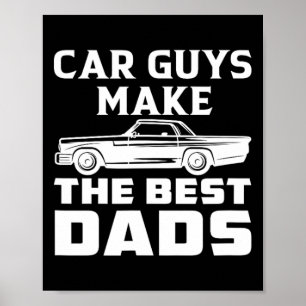 Car Guys Make The Best Dads Dad Daddy Father Fathe Poster