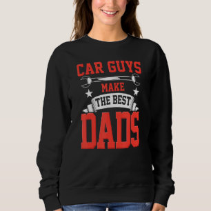 Car Guys Make The Best Dads  Funny Garage Mechanic Sweatshirt