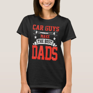 Car Guys Make The Best Dads Funny Garage Mechanic T-Shirt