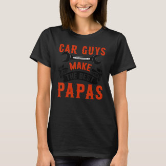 Car Guys Make The Best Papas   Garage Mechanic Dad T-Shirt