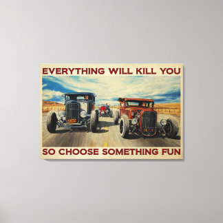 Car Hot Rod Everything Will Kill You Canvas Poster Print