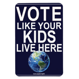 Car Magnet- Vote Like Your Kids... (real earth) Magnet