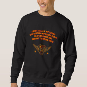 Car Mechanic Getting Hands Dirty Auto Serviceman Sweatshirt