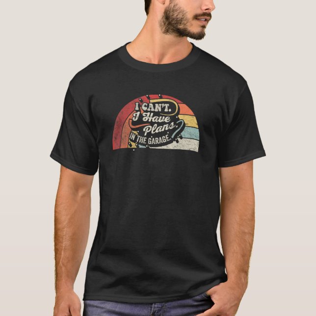 Car Mechanic  Retro I Cant I Have Plans In The Gar T-Shirt (Front)