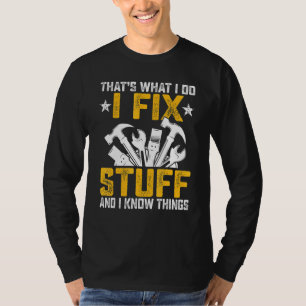 Car Mechanic Thats What I Do I Fix Stuff I Know T T-Shirt