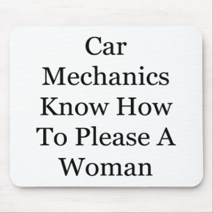 Car Mechanics Know How To Please A Woman Mouse Mat