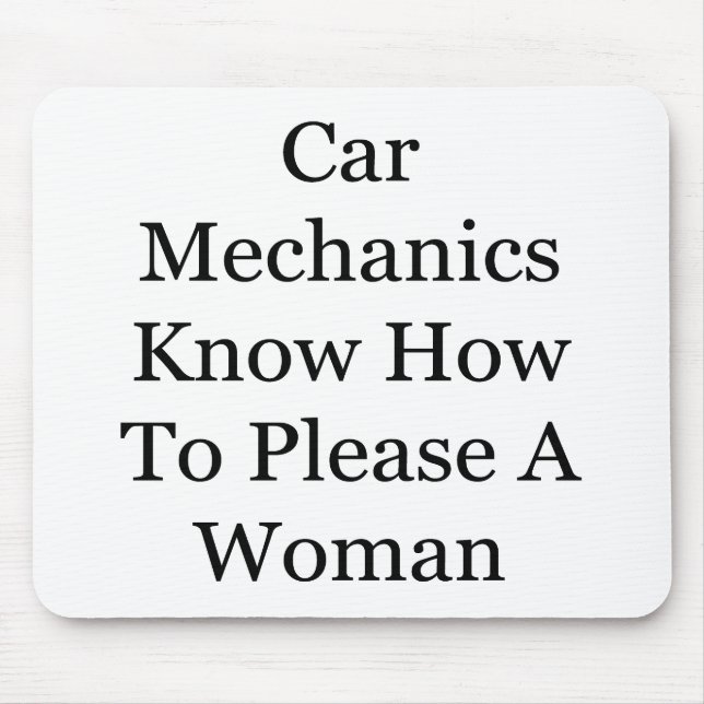 Car Mechanics Know How To Please A Woman Mouse Mat (Front)