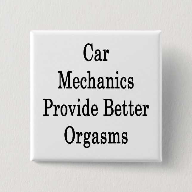 Car Mechanics Provide Better Orgasms 15 Cm Square Badge (Front)