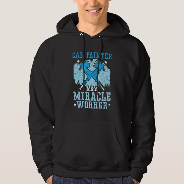 Car Painter Miracle Worker Car Detailing Auto Body Hoodie (Front)