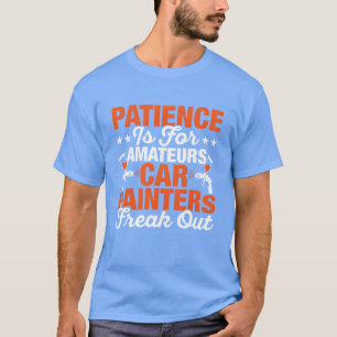 Car Painters Freak Out Auto Bodyechnician family T-Shirt