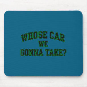 Car Racing Crew Whose Car We Gonna Take_ Collegiat Mouse Mat