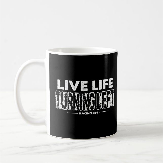 Car Racing Quotes Speedway Race Gear Live Life Tur Coffee Mug (Left)