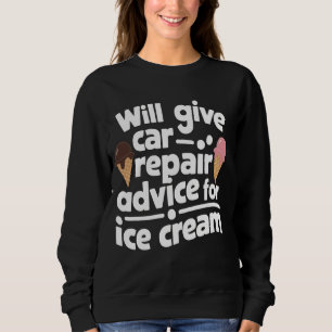 Car Repair Advice For Ice Cream Car Guy Funny Auto Sweatshirt