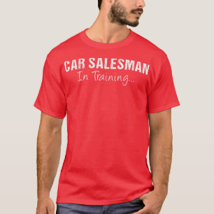 Car Salesman In Training Funny Job Name Future Aut T-Shirt