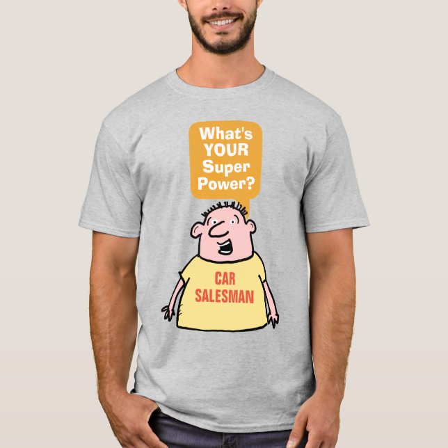 Car Salesman Super Power. T-Shirt (Front)