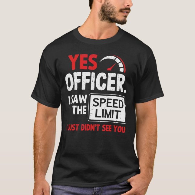 Car Yes Officer I Saw The Speed Limit Car  1 T-Shirt (Front)