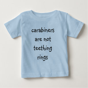 carabiners are not teething rings baby T shirt