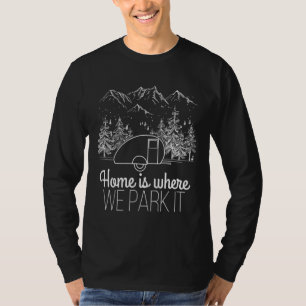 Caravan Home Is Where We Park It Camping T-Shirt