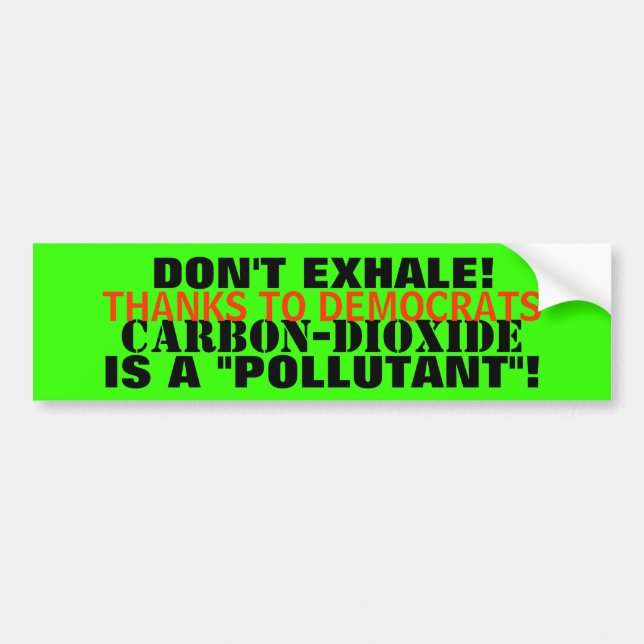 Carbon-Dioxide - A "POLLUTANT" THAT YOU EXHALE! Bumper Sticker (Front)
