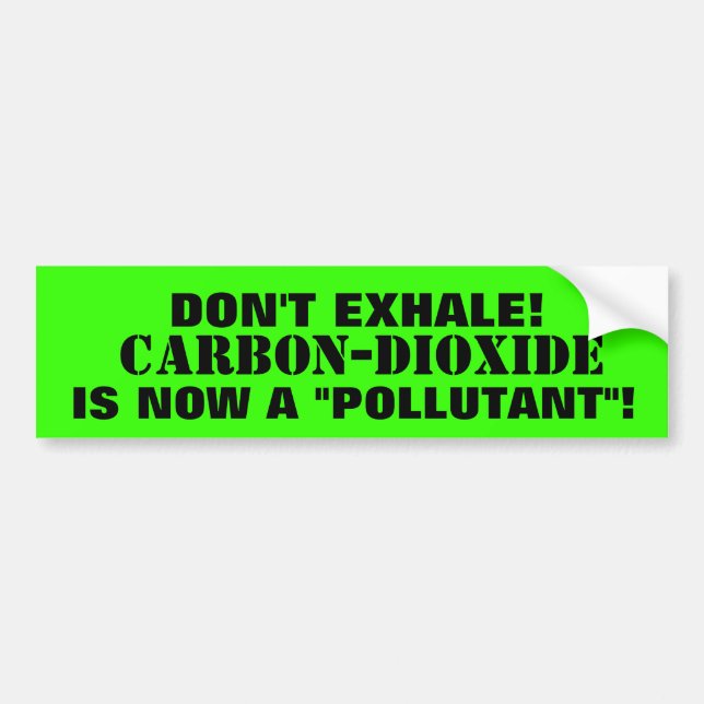 Carbon-Dioxide - THE  "POLLUTANT"  YOU EXHALE! Bumper Sticker (Front)