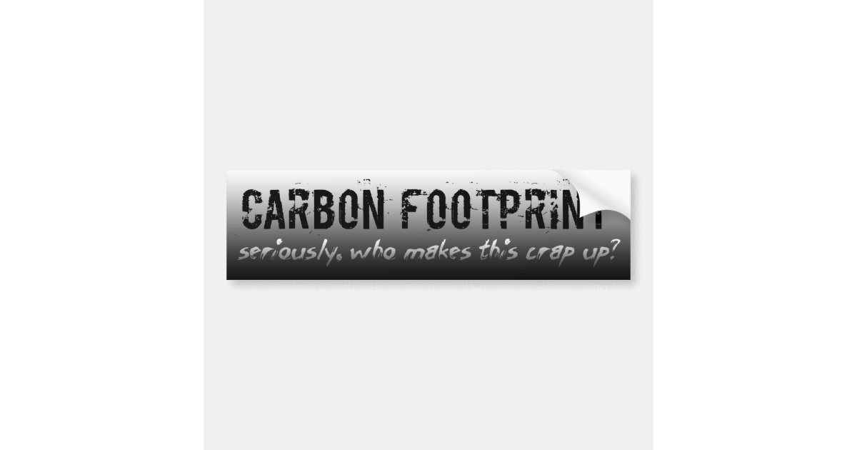 Carbon Footprint - Seriously? Bumper Sticker 