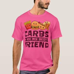 Carbs Best Friend Fast Food Health Foodie Friendsh T-Shirt