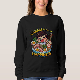 Carbs I Call It Happiness u2013 Cute Ramen Foodie  Sweatshirt