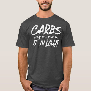 Carbs Keep Me Warm At Night funny diet T-Shirt