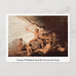 Carcass Of Brebeuf Jesuit By Francisco De Goya Postcard
