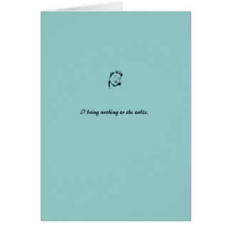 card: blue "I bring nothing to the table"