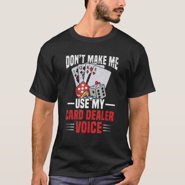 Card Dealing Casino Quote for a Casino Dealer T-Shirt (Front)