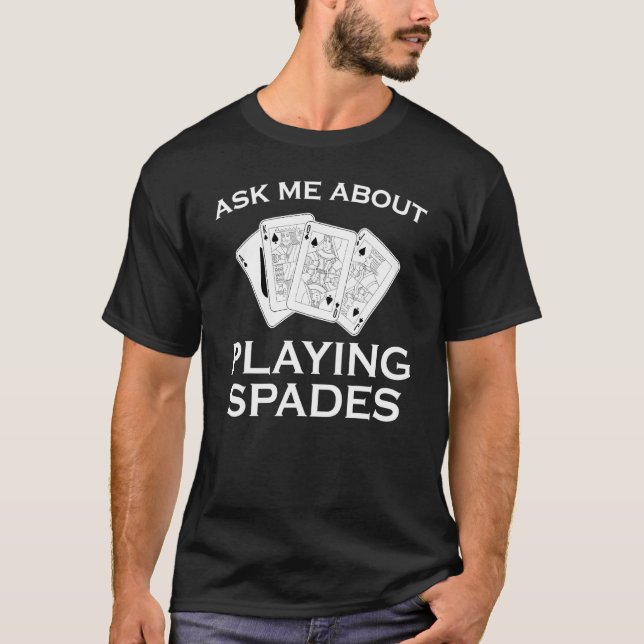 Card Game Ask Me About Playing Spades T-Shirt (Front)