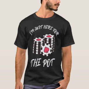 Card Games  I'm just her for the jackpot T-Shirt