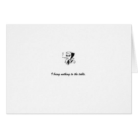 card: white "I bring nothing to the table" Card