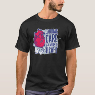Cardiac Care Is A Work Of Heart Heart Cardiac Card T-Shirt
