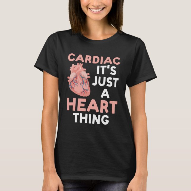 cardiac it's just a heart thing cardial T-Shirt (Front)