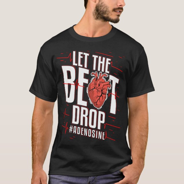 Cardiac Nurse Cardiologist Let The Beat Drop Gift T-Shirt (Front)