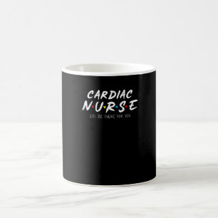 Cardiac Nurse I'll Be There For You Nurse Week App Coffee Mug