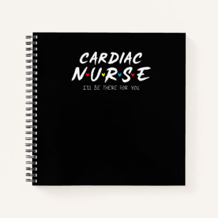 Cardiac Nurse I'll Be There For You Nurse Week App Notebook